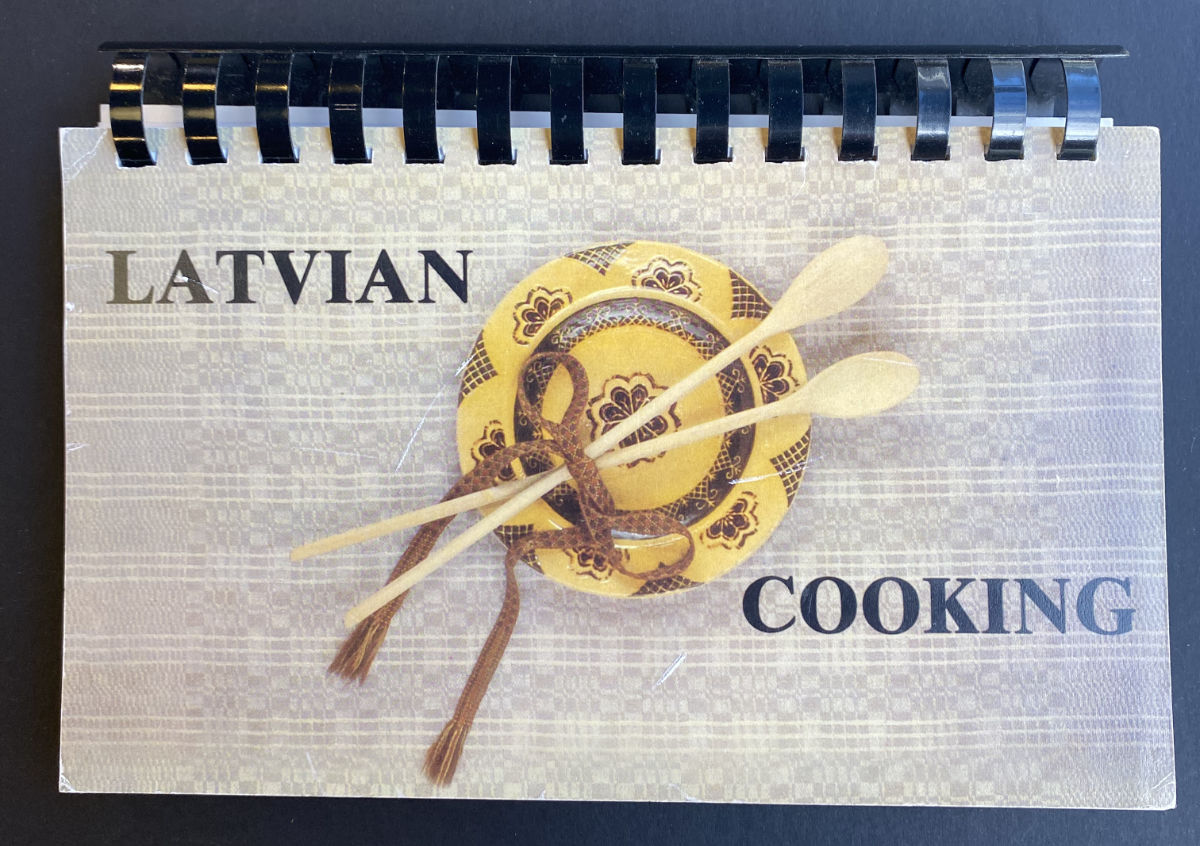 Latvian Cooking. Ontario. Ladies Auxiliary of the Latvian Relief Society of Canada, Inc. 1985