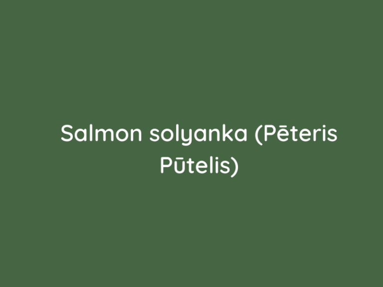 Salmon solyanka (Pēteris Pūtelis)